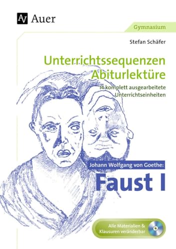 Johann Wolfgang von Goethe Faust I: Unterrichtssequenzen Abiturlektüre in 14 komplett ausgearbeiteten Unterrichtseinheiten (11. bis 13. Klasse) von Auer Verlag i.d.AAP LW